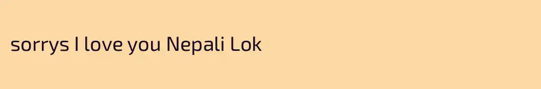 sorrys I love you Nepali Lok